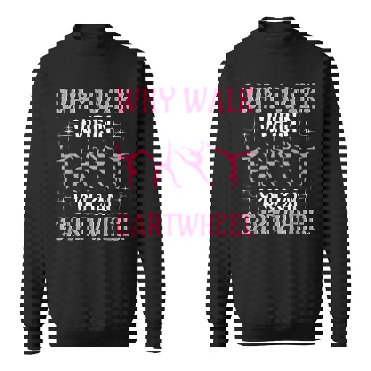 Why Walk When You Can Cartwheel Cute Gymnastics Dance Girls  Sweatshirt