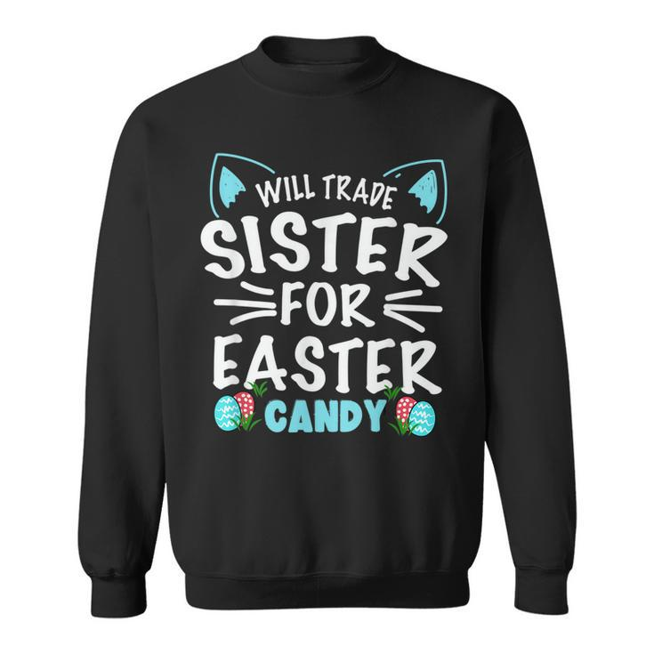 Will Trade Sister For Easter Candy  Bunny Easter Day  Sweatshirt