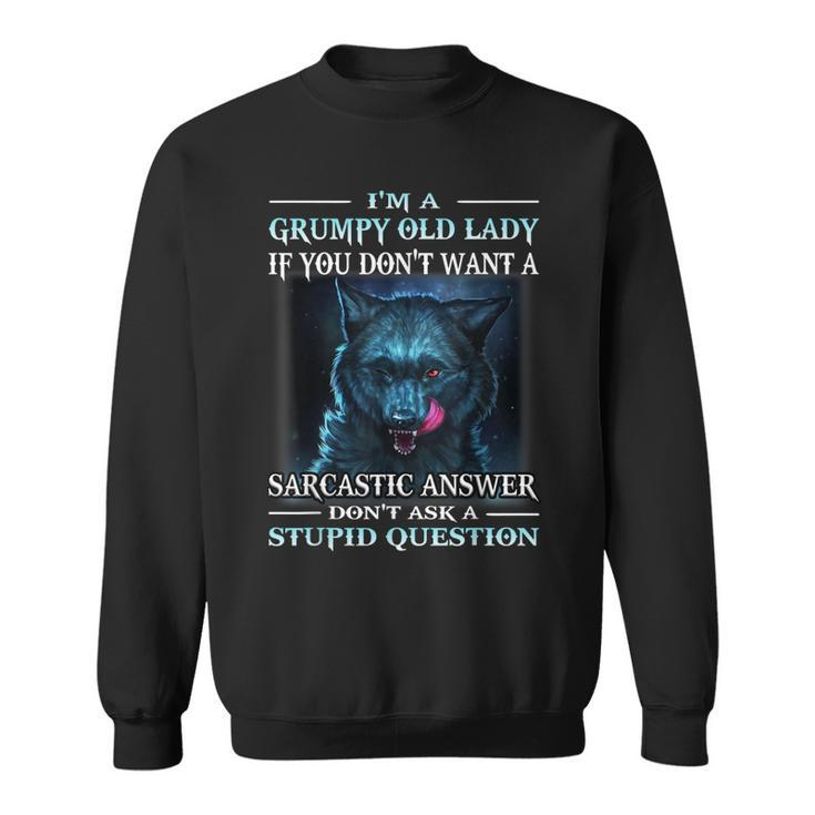 Wolf Im A Grumpy Old Lady If You Dont Want A Sarcastic  Sweatshirt