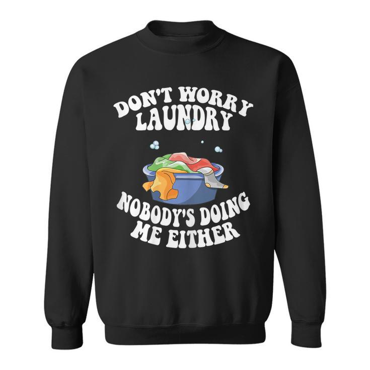 Womens Dont Worry Laundry Nobodys Doing Me Either Mom Life  Sweatshirt