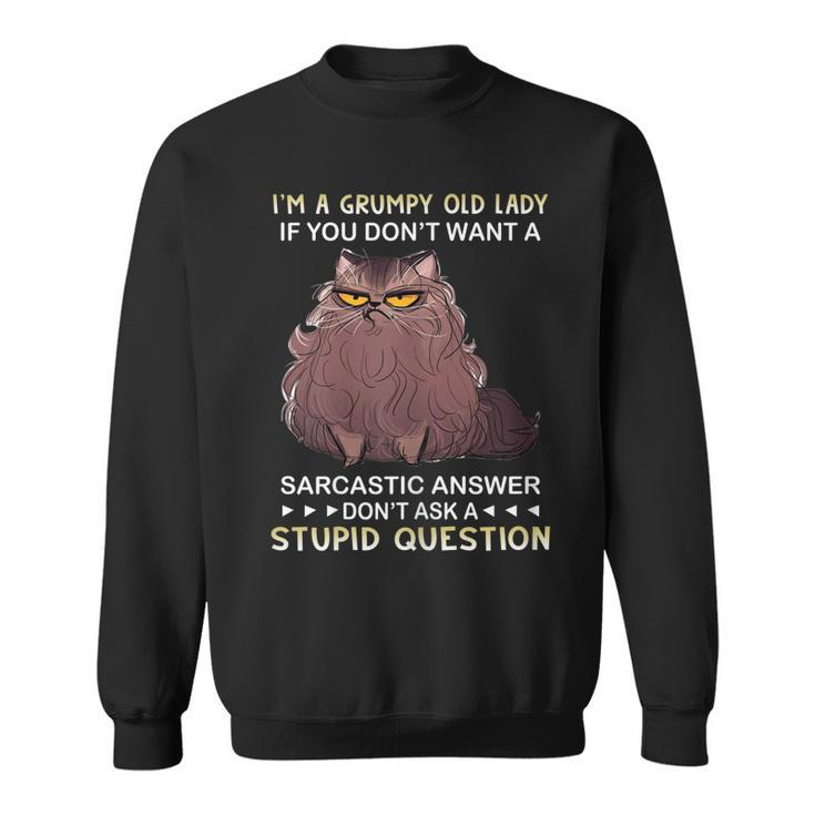 Womens Im A Grumpy Old Lady If You Dont Want A Sarcastic Answer  Sweatshirt