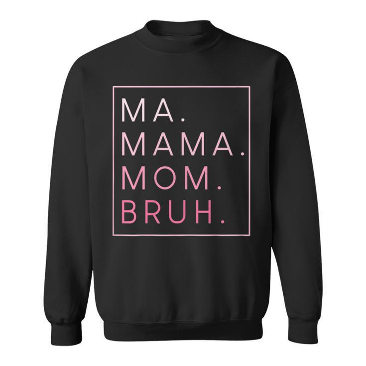 Womens Ma Mama Mom Bruh Mothers Day  Sweatshirt