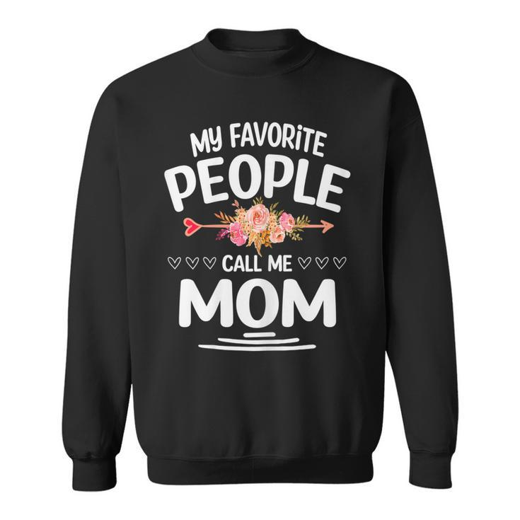 Womens My Favorite People Call Me Mom Funny Mothers Day Floral  Sweatshirt