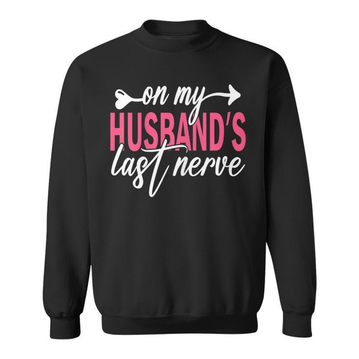 Womens On My Husbands Last Nerve A Mothers Day For Wife  Sweatshirt
