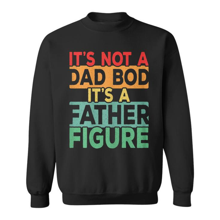 Womens Vintage Its Not A Dad Bod Its A Father Figure Fathers Day  Sweatshirt