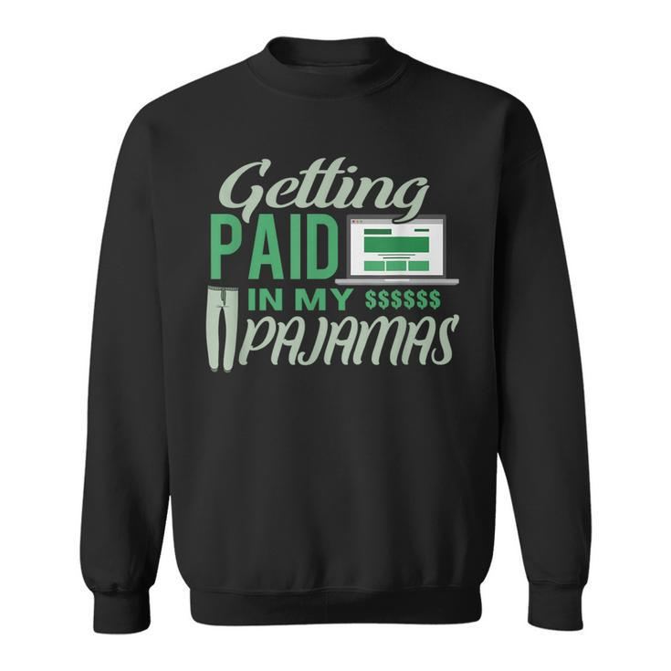 Work From Home Design Getting Paid In My Pajamas  Sweatshirt