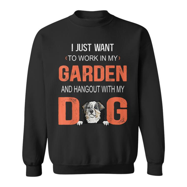 Work In My Garden And Hangout With Dog Australian Shepherd Sweatshirt