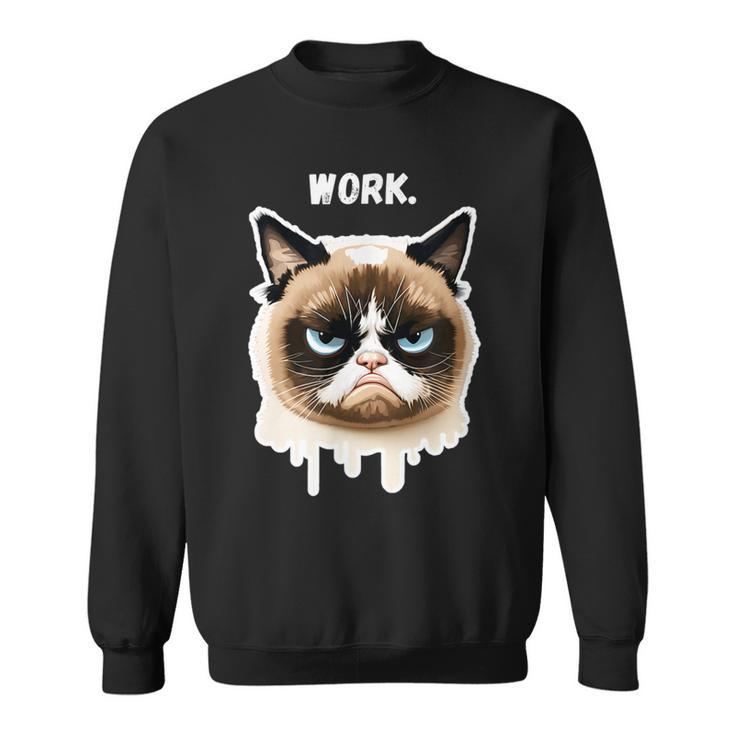 Work - Moody Bored Cat Funny Kitten Kitty Lover  Sweatshirt