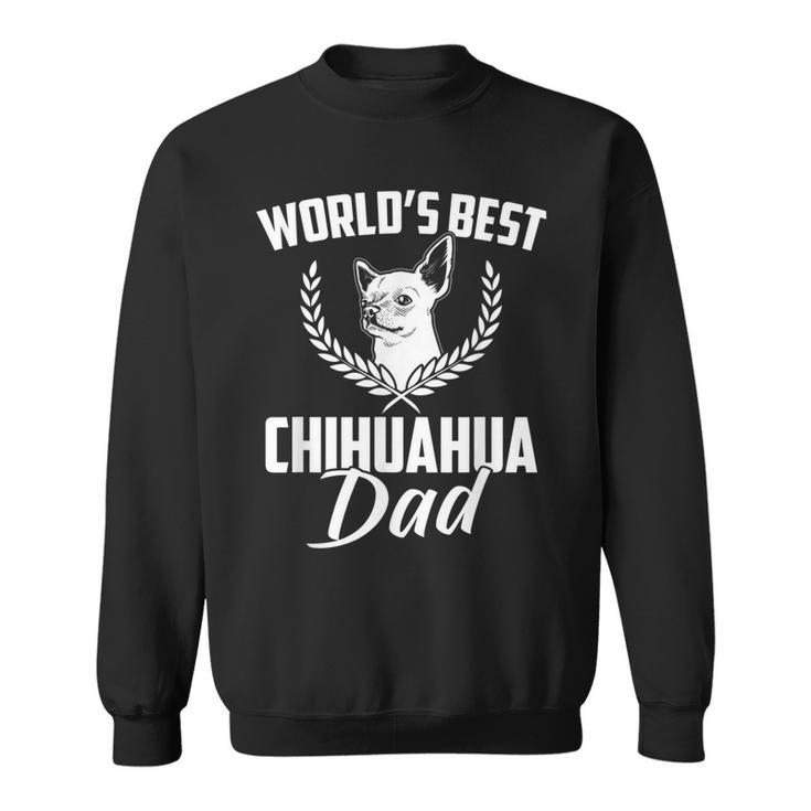 Worlds Best Chihuahua Dad Dog Owner Dogs Lover Funny Gift Sweatshirt