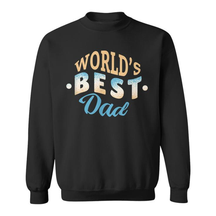 Worlds Best Dad T  Funny Fathers Day Sweatshirt