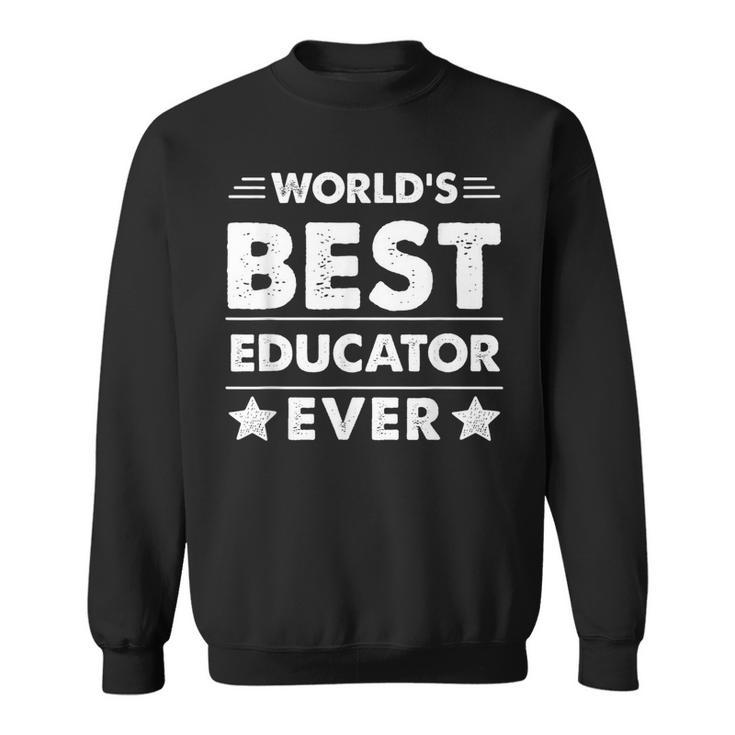 Worlds Best Educator Ever Sweatshirt