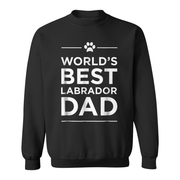 Worlds Best Labrador Dad Love Pets Animal Family Paw Sweatshirt