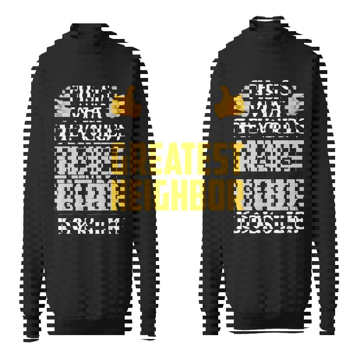 Worlds Great Neighbor Thank You Gift Sweatshirt