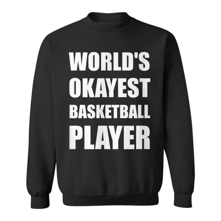 Worlds Okayest Basketball Player Funny Men Women Sweatshirt Graphic Print Unisex