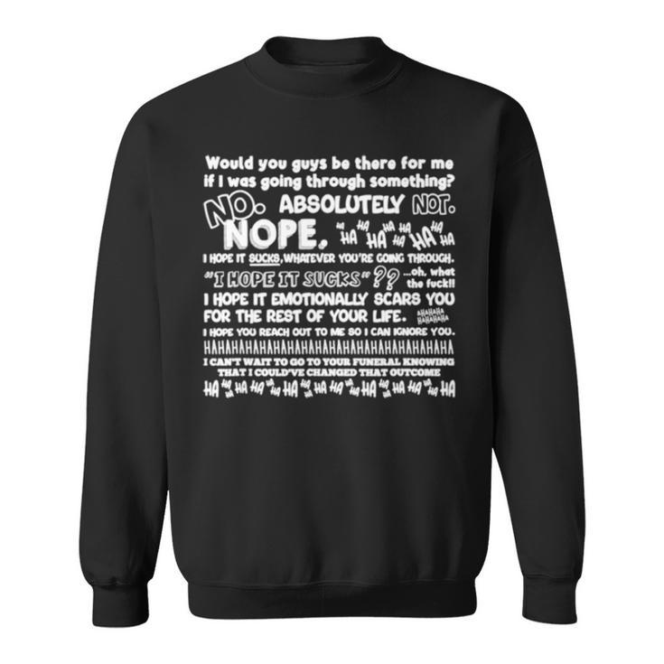 Would You Guys Be There For Me If I Was Going Through Something V2 Sweatshirt