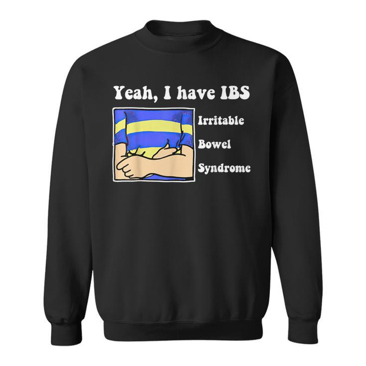 Yeah I Have Ibs Irritable Bowel Syndrome  Sweatshirt
