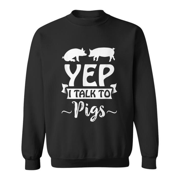 Yep I Talk To Pigs Pig Whisperer Swine Lovers  Men Women Sweatshirt Graphic Print Unisex