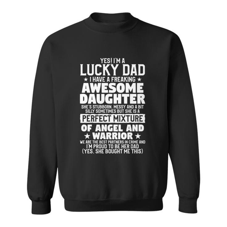 Yes Im A Lucky Dad Funny Daughter Quote Father Cute Gift Sweatshirt