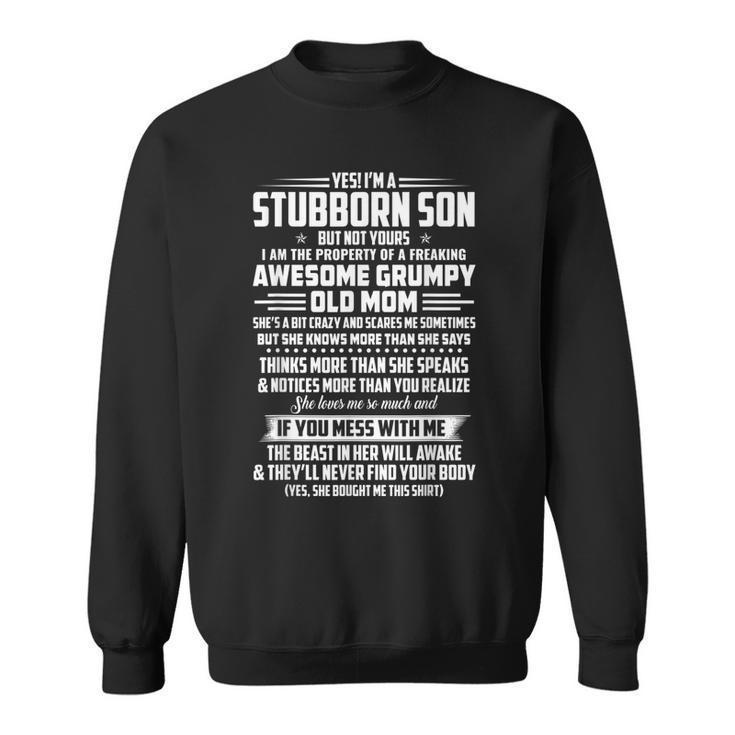 Yes Im A Stubborn Son But Not Yours I Am The Property  Sweatshirt