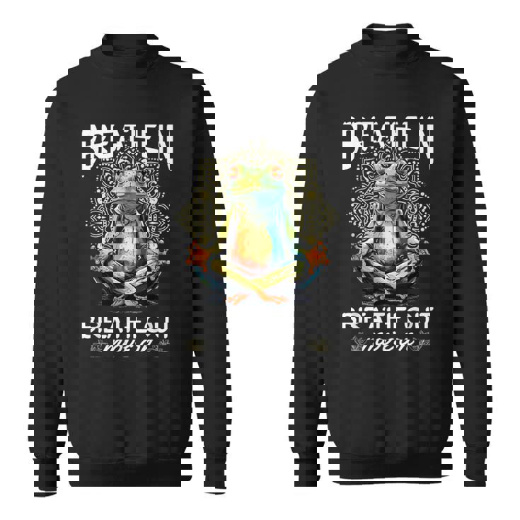 Yoga Meditation - Breathe In Breathe Out Move On Sweatshirt
