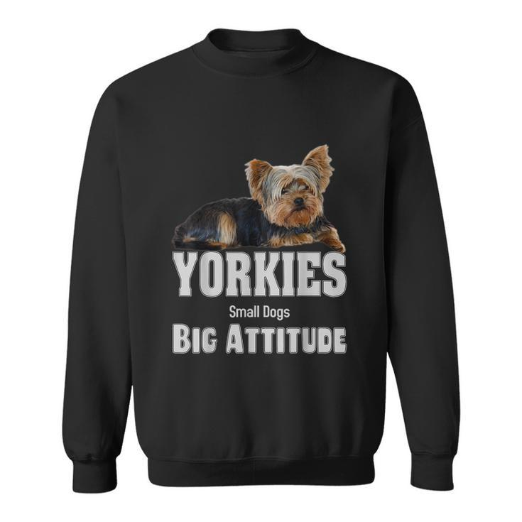 Yorkies Small Dogs Big Attitude Yorkie Sweatshirt