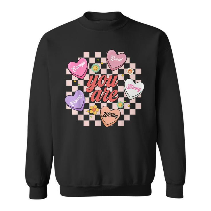 You Are Enough Worthy Loved Strong Capable Heart Valentines  Sweatshirt