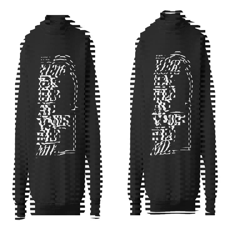 You Are Fearfully And Wonderfully Made Psalm 139  Sweatshirt