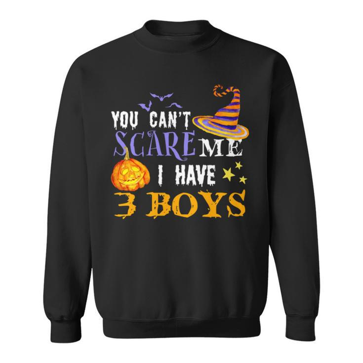 You Can’T Scare Me I Have 3 Boys Halloween Single Dad S Sweatshirt