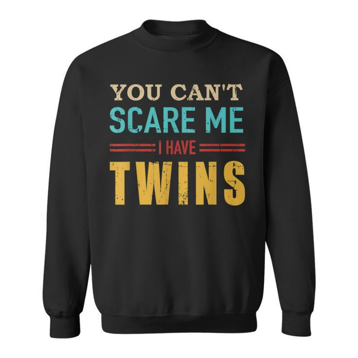 You Cant Scare Me I Have Twins Vintage Gift For Twin Dad  Sweatshirt