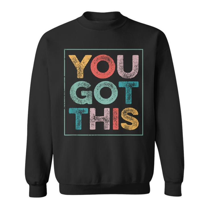 You Got This Saying Cool Motivational Quote Sweatshirt