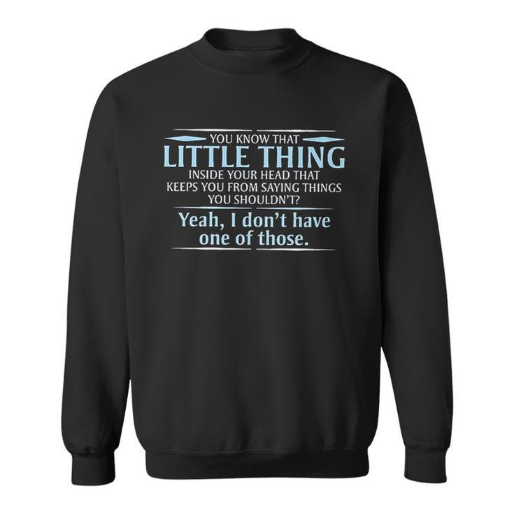 You Know That Little Thing Inside Your Head That Keeps You From Saying Things You Shouldnt Men Women Sweatshirt Graphic Print Unisex