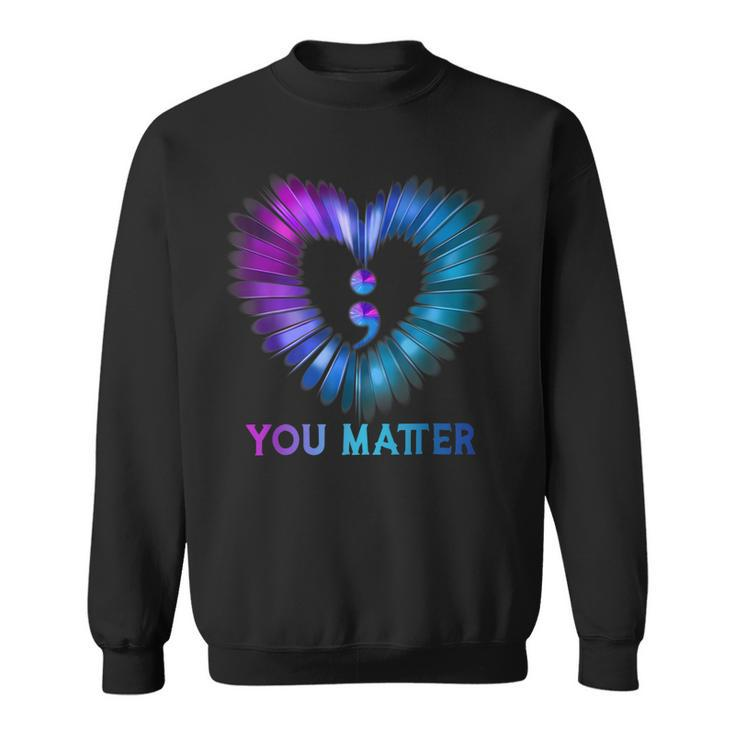 You Matter Dont Let Your Story End Semicolon Heart  Sweatshirt