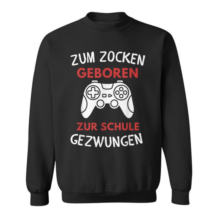 Zum Zocken Geboren Zur Schule Gezwungen Konsole Gaming Sweatshirt