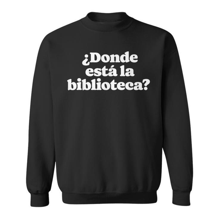 ¿Donde Está La Biblioteca Funny Spanish Saying Minimalist Men Women Sweatshirt Graphic Print Unisex