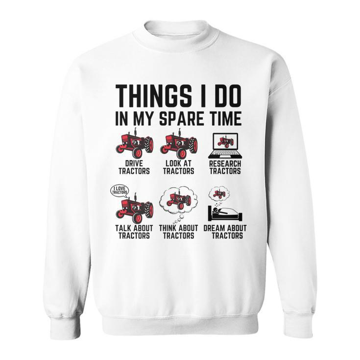 6 Things I Do In My Spare Time - Funny Tractor Driver   Sweatshirt