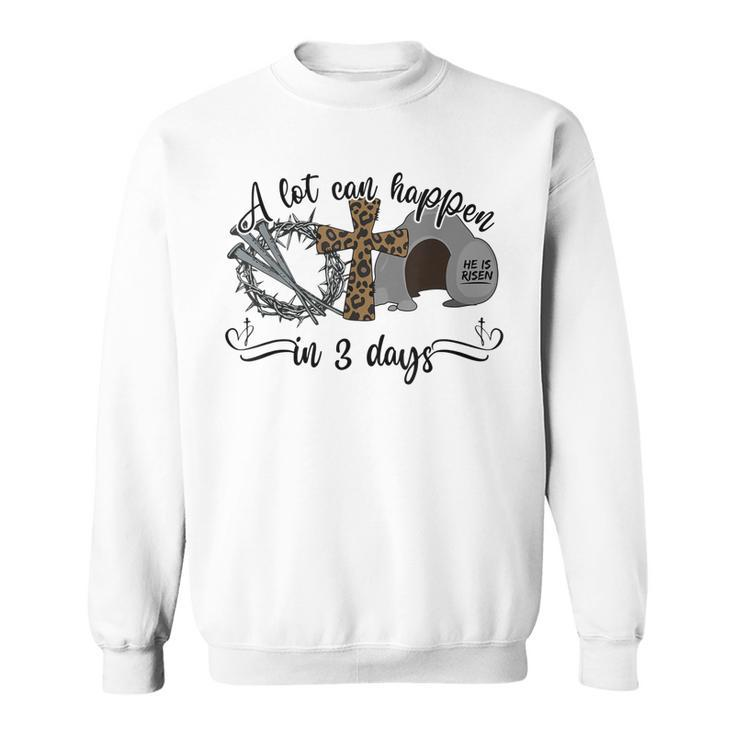 A Lot Can Happen In 3 Days Christian Easter Day 2023 Sweatshirt