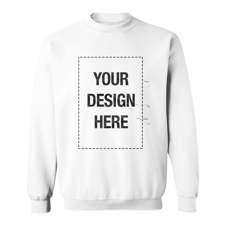 Add Your Own Custom Text Name Personalized Message Or Image V2 Men Women Sweatshirt Graphic Print Unisex