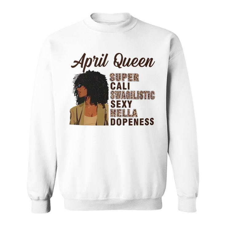 April Queen Super Cali Swagilistic Sexy Hella Dopeness Sweatshirt