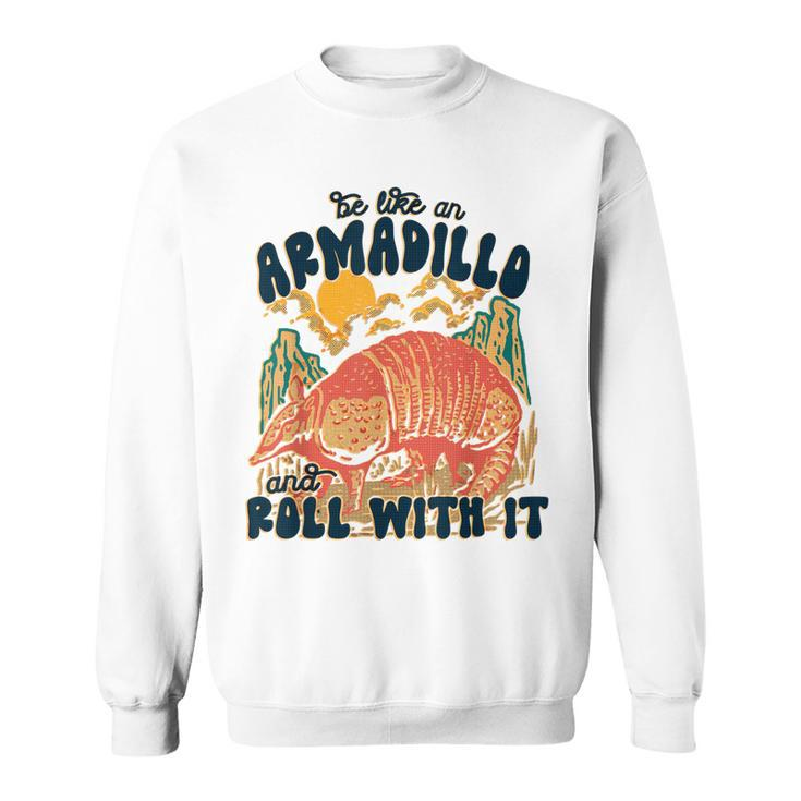 Be Like An Armadillo Roll With It Western Southern Country  Sweatshirt