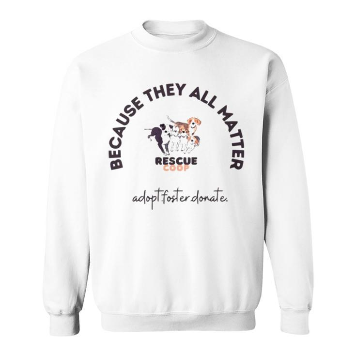 Because They All Matter Adopt Foster Donate Sweatshirt