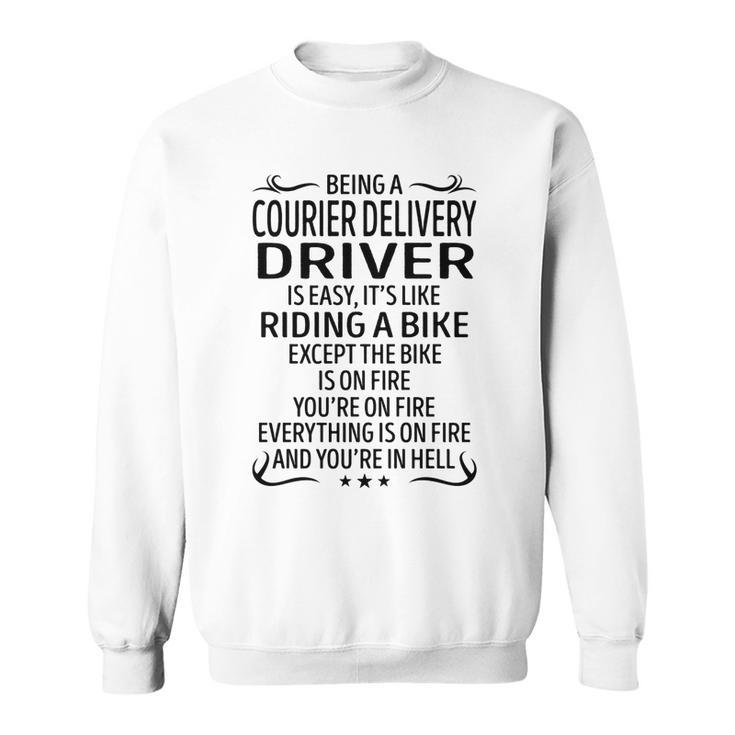 Being A Courier Delivery Driver Like Riding A Bike  Sweatshirt