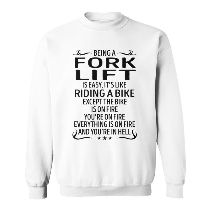 Being A Fork Lift Like Riding A Bike  Sweatshirt
