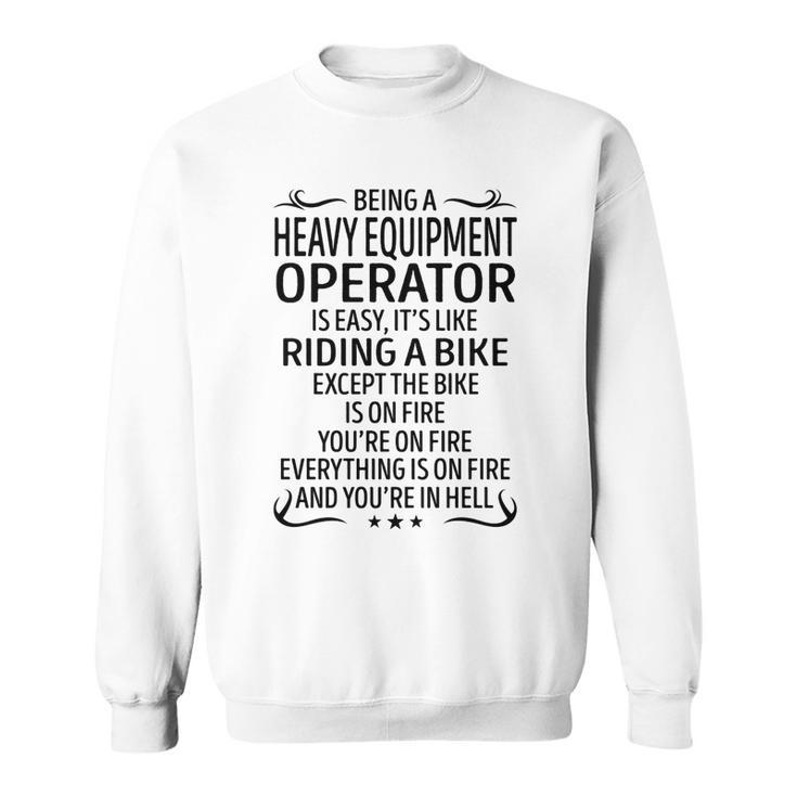 Being A Heavy Equipment Operator Like Riding A Bik Sweatshirt