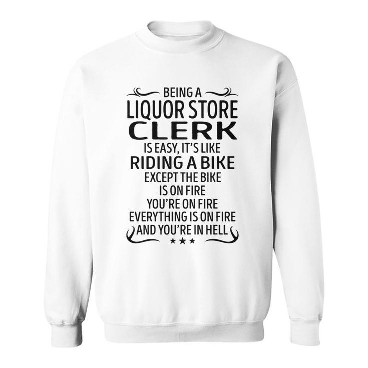 Being A Liquor Store Clerk Like Riding A Bike  Sweatshirt