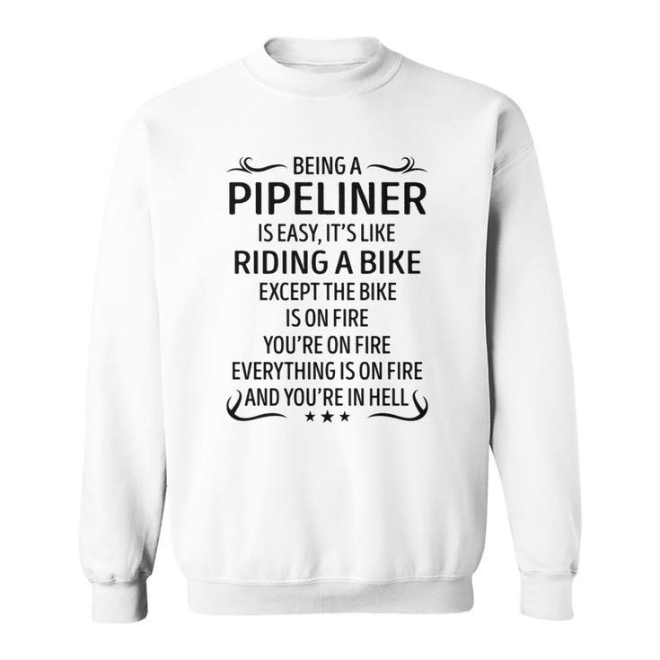Being A Pipeliner Like Riding A Bike Sweatshirt