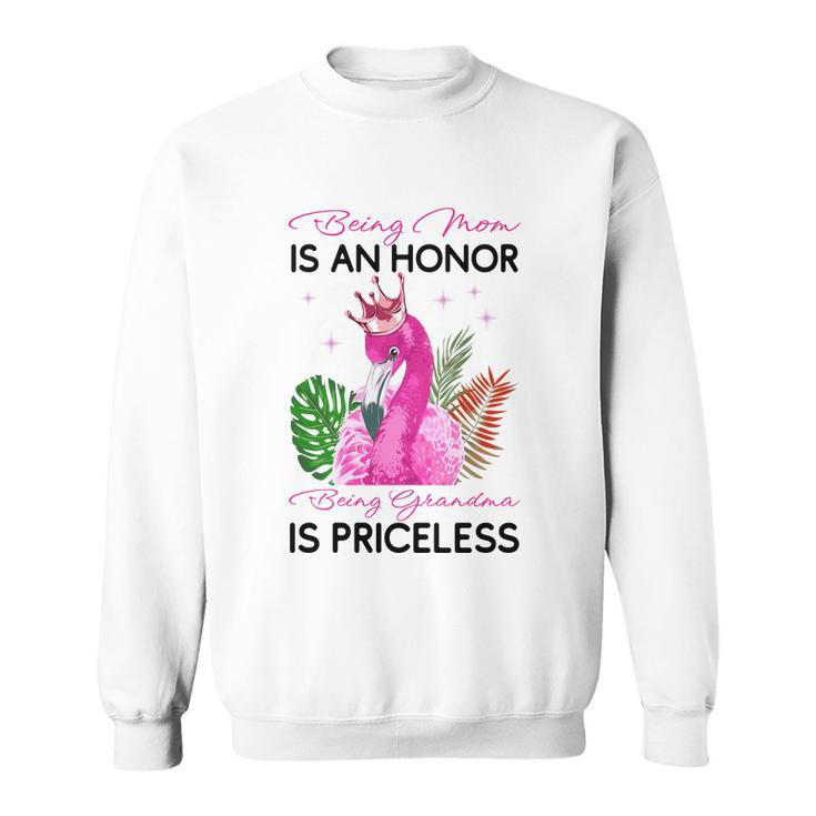 Being Mom Is An Honor Being Grandma Is Priceless Flamingo Sweatshirt