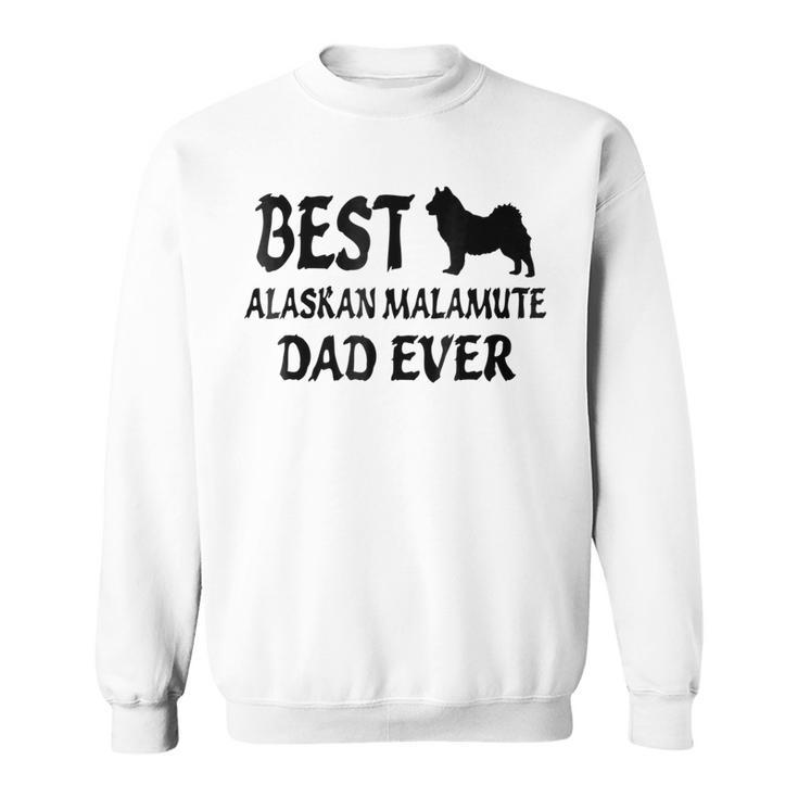 Best Alaskan Malamute Dad Ever Sweatshirt