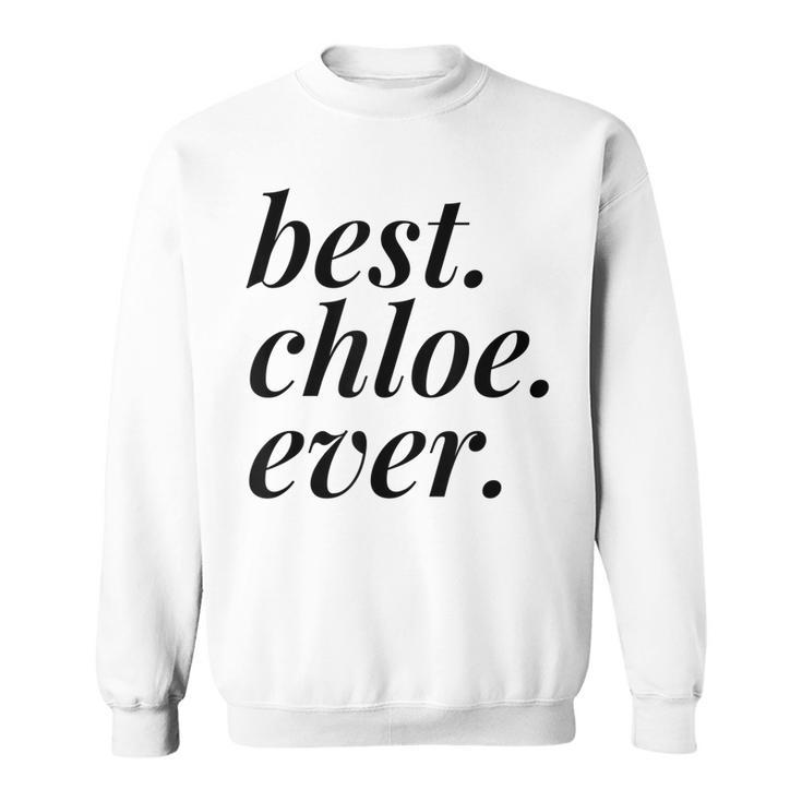 Best Chloe Ever Name Personalized Woman Girl Bff Friend Sweatshirt