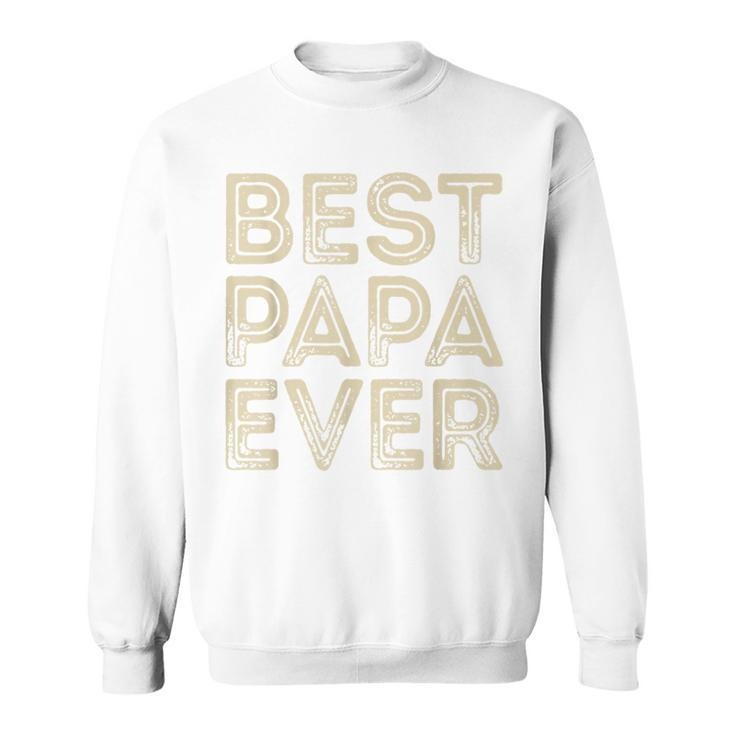 Best Papa Ever | Funny Grandpa Gifts Dad Gifts Fathers Day Gift For Mens Sweatshirt