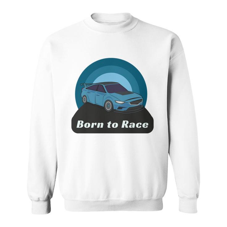 Born To Race Car Sweatshirt